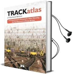 Trackatlas of Mainland Britain: A Comprehensive Geographic Atlas Showing the Rail Network of Great Britain Audiobook download free by Mike Bridge