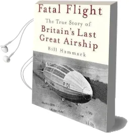 Fatal Flight: The True Story of Britain'S Last Great Airship Audiobook download free by Bill Hammack