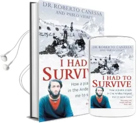 I had to Survive: How a Plane Crash in the Andes Helped me to Save Lives Audiobook download free by Dr. Roberto Canessa