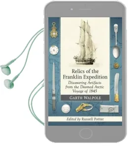 Relics of the Franklin Expedition: Discovering Artifacts From the Doomed Arctic Voyage of 1845 Audiobook download free by Garth Walpole