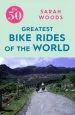 Audiobook The 50 Greatest Bike Rides of the World author Sarah Woods