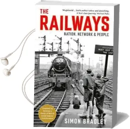 The Railways: Nation, Network and People Audiobook download free by Simon Bradley