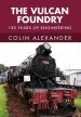 Audiobook The Vulcan Foundry: 150 Years of Engineering author Colin Alexander