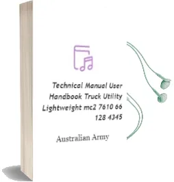Technical Manual User Handbook Truck, Utility, Lightweight, mc2: 7610-66-128-4345 Audiobook download free by Australian Army