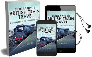 Biography of British Train Travel: My Journey Behind Steam and Modern Traction Audiobook download free by Don Benn