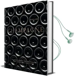 Champagne: The Essential Guide to the Wines, Producers, and Terroirs of the Iconic Region Audiobook download free by Peter Liem