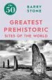 Audiobook The 50 Greatest Prehistoric Sites of the World author Barry Stone