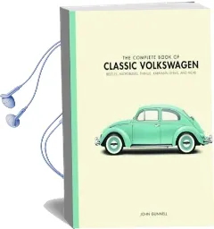 The Complete Book of Classic Volkswagens: Beetles, Microbuses, Things, Karmann Ghias, and More Audiobook download free by John Gunnell