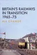 Audiobook Britain'S Railways in Transition 1965-75: All Change author John Evans