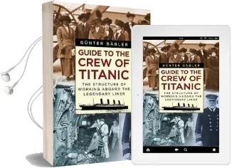 Guide to the Crew of Titanic: The Structure of Working Aboard the Legendary Liner Audiobook download free by Gunter Babler