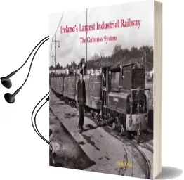 Ireland'S Largest Industrial Railway: The Guinness System Audiobook download free by Hugh Oram