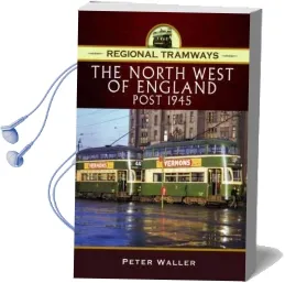 Regional Tramways - the North West of England, Post 1945 Audiobook download free by Peter Waller