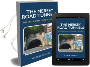The Mersey Road Tunnels: The First Eighty Years in Pictures Audiobook download free by Peter Jackson Lee