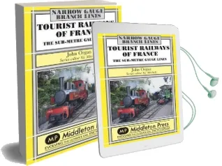 Tourist Railways of France: The Sub-Metre Gauge Lines Audiobook download free by John Organ