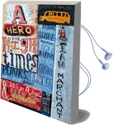 A Hero for High Times: A Younger Reader'S Guide to the Beats, Hippies, Freaks, Punks, Ravers, New-Age Travellers and Dog-On-A-Rope Brew Crew Crusties of the British Isles, 1956-1994 Audiobook download free by Ian Marchant
