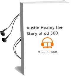 Austin Healey: The Story of dd 300 Audiobook download free by Simon Ham