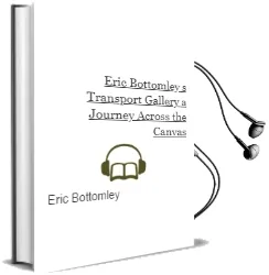 Eric Bottomley'S Transport Gallery: A Journey Across the Canvas Audiobook download free by Eric Bottomley