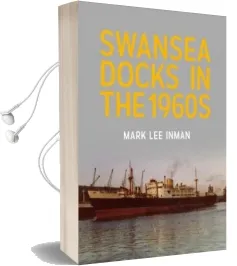Swansea Docks in the 1960S Audiobook download free by Mark Lee Inman