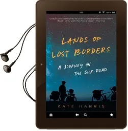 Lands of Lost Borders: A Journey on the Silk Road Audiobook download free by Kate Harris