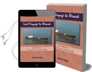 Last Voyage to Wewak: A Tale of the Sea, West Africa to South Pacific Audiobook download free by Simon J. Hall