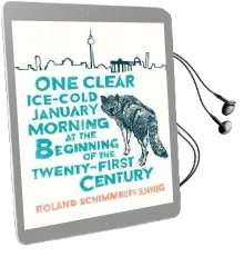 One Clear Ice-Cold January Morning at the Beginning of the 21St Century Audiobook download free by Roland Schimmelpfennig