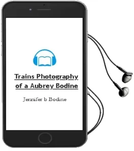 Trains: Photography of a. Aubrey Bodine Audiobook download free by Jennifer B. Bodine