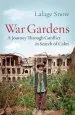 Audiobook War Gardens: A Journey Through Conflict in Search of Calm author Lalage Snow