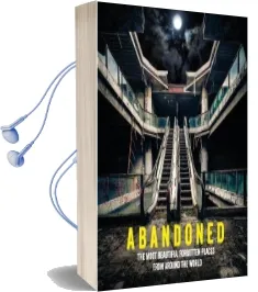 Abandoned: The Most Beautiful and Forgotten Places From Around the World Audiobook download free by Mathew Growcoot