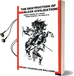 Destruction of Black Civilization: Great Issues of a Race From 4500 B.C. to 2000 A.D. Audiobook download free by Chancellor Williams