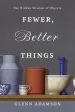 Audiobook Fewer, Better Things: The Hidden Wisdom of Objects author Glenn Adamson