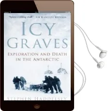 Icy Graves: Exploration and Death in the Antarctic Audiobook download free by Stephen Haddelsey