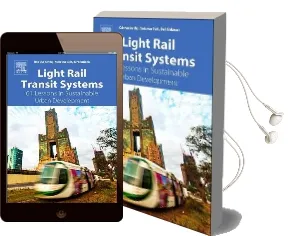 Light Rail Transit Systems: 61 Lessons in Sustainable Urban Development Audiobook download free by Rob Van Der Bijl