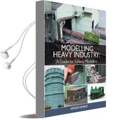 Modelling Heavy Industry: A Guide for Railway Modellers Audiobook download free by Arthur Ormrod