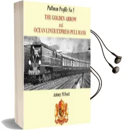 Pullman Profile: No. 5: The Golden Arrow and Ocean Liner Express Pullmans Audiobook download free by Antony M. Ford