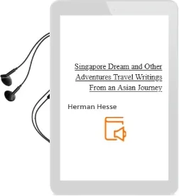 Singapore Dream and Other Adventures: Travel Writings From an Asian Journey Audiobook download free by Herman Hesse