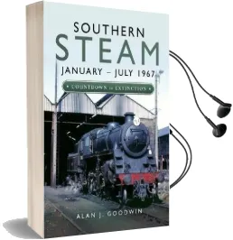 Southern Steam: January - July 1967: Countdown to Extinction Audiobook download free by Alan J. Goodwin