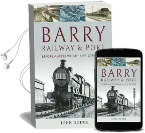Barry, its Railway and Port: Before and After Woodham'S Scrapyard Audiobook download free by John Hodge