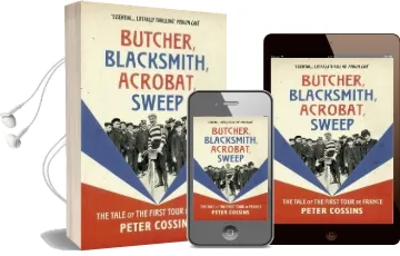 Butcher, Blacksmith, Acrobat, Sweep: The Tale of the First Tour de France Audiobook download free by Peter Cossins