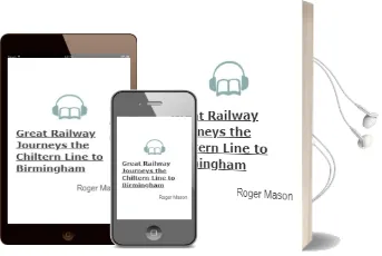 Great Railway Journeys: The Chiltern Line to Birmingham Audiobook download free by Roger Mason