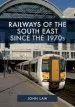 Audiobook Railways of the South East Since the 1970S author John Law