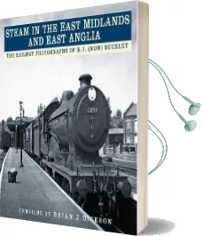 Steam in the East Midlands and East Anglia: The Railway Photographs of R.J. (Ron) Buckley Audiobook download free by Brian J. Dickson