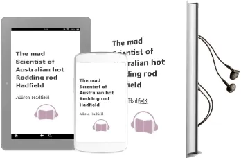 The mad Scientist of Australian hot Rodding: Rod Hadfield Audiobook download free by Allison Hadfield
