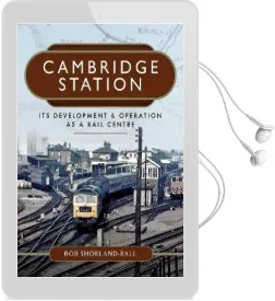 Cambridge Station: Its Development and Operation as a Rail Centre Audiobook download free by Rob Shorland Ball