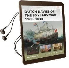 Dutch Navies of the 80 Years' war 1568-1648 Audiobook download free by Bouko De Groot
