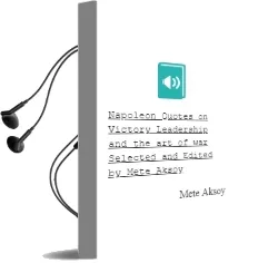 Napoleon Quotes on Victory, Leadership and the art of war: Selected and Edited by Mete Aksoy Audiobook download free by Mete Aksoy