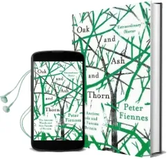 Oak and ash and Thorn: The Ancient Woods and new Forests of Britain Audiobook download free by Peter Fiennes