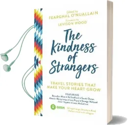 The Kindness of Strangers: Travel Stories That Make Your Heart Grow Audiobook download free by Levison Wood