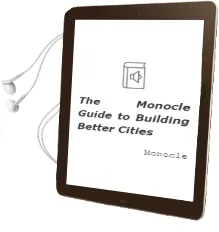 The Monocle Guide to Building Better Cities Audiobook download free by Monocle