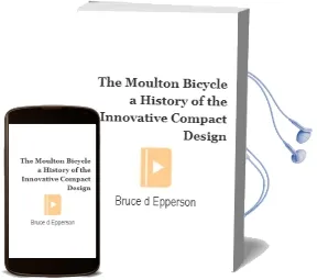 The Moulton Bicycle: A History of the Innovative Compact Design Audiobook download free by Bruce D. Epperson