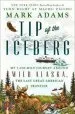 Audiobook Tip of the Iceberg: My 3,000-Mile Journey Around Wild Alaska, the Last Great American Frontier author Mark Adams
